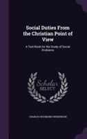 Social Duties From the Christian Point of View: A Text-book for the Study of Social Problems 1017536961 Book Cover