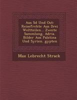 Aus S D Und Ost: Reisefr Chte Aus Drei Weltteilen... Zweite Sammlung. Adria. Bilder Aus Pal Stina Und Syrien. Gypten 1249953839 Book Cover