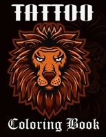 Tattoo Coloring Book: An Adult Coloring Book With The Most Amazing and Sexy Tattoo Designs B08TYJNYNP Book Cover