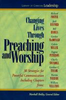 Changing Lives Through Preaching and Worship: #1 in the Library of Christian Leadership 0345395964 Book Cover