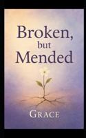 Broken, but Mended B0G4C9MBPT Book Cover