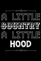 A little country a little hood: Notebook (Journal, Diary) for those who love sarcasm 120 lined pages to write in 170810416X Book Cover