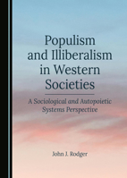 Populism and Illiberalism in Western Societies: A Sociological and Autopoietic Systems Perspective 1036405575 Book Cover