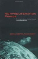 Nonproliferation Primer: Preventing the Spread of Nuclear, Chemical, and Biological Weapons 026256095X Book Cover