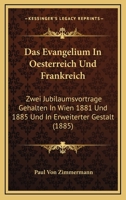 Das Evangelium In Oesterreich Und Frankreich: Zwei Jubilaumsvortrage Gehalten In Wien 1881 Und 1885 Und In Erweiterter Gestalt (1885) 1160360960 Book Cover