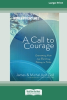 A Call to Courage: Overcoming Fear and Becoming Strong in Faith 1424551838 Book Cover