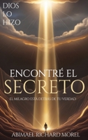 He Encontrado El Secreto: El milagro está escondido detrás de tu verdad (Spanish Edition) B0FF1NSHZ1 Book Cover