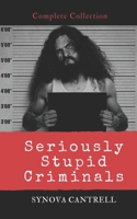 Seriously Stupid Criminals: Complete Collection 1717143768 Book Cover