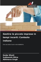 Gestire le piccole imprese in tempi incerti: Contesto indiano: Una raccolta di casi e note didattiche 6204154044 Book Cover
