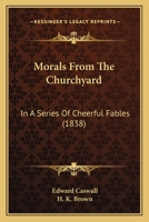 Morals From The Churchyard: In A Series Of Cheerful Fables 1104357518 Book Cover