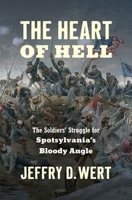 The Heart of Hell: The Soldiers' Struggle for Spotsylvania's Bloody Angle 1469668424 Book Cover