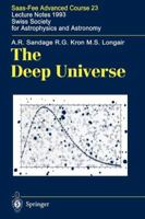 The Deep Universe: Saas-Fee Advanced Course 23. Lecture Notes 1993. Swiss Society for Astrophysics and Astronomy 3642082092 Book Cover
