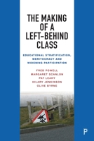 The Making of a Left-Behind Class: Educational Stratification, Meritocracy and Widening Participation 1447367944 Book Cover