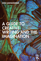 A Guide to Creative Writing and the Imagination 0367691736 Book Cover