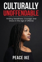 Culturally Unoffendable: Finding Steadiness, Courage, and Grace in the Age of Offense B0GY63BPWW Book Cover