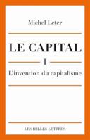 Le Capital. I- l'Invention Du Capitalisme 2251445218 Book Cover