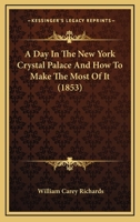 A Day In The New York Crystal Palace And How To Make The Most Of It 1120114896 Book Cover