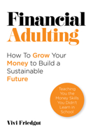 Financial Adulting: How to Grow Your Money to Build a Sustainable Future 1837964785 Book Cover