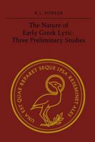 The Nature of Early Greek Lyric: Three Preliminary Studies 1487598734 Book Cover