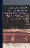Misnaic Hebrew and Its Relation to Biblical Hebrew and to Aramaic, a Grammatical Study 1018123679 Book Cover