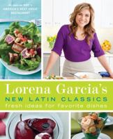 Lorena Garcia's New Latin Classics: Fresh Ideas for Favorite Dishes 0345525434 Book Cover