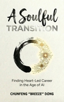 A Soulful Transition: Finding Heart-Led Career in the Age of AI 3995070019 Book Cover