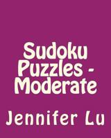 Sudoku Puzzles - Moderate: Easy to Read, Large Grid Sudoku Puzzles 1482022621 Book Cover