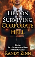 Tips on Surviving Corporate Hell 1953643035 Book Cover
