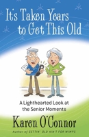 It's Taken Years to Get This Old: A Lighthearted Look at the Senior Moments 0736929533 Book Cover