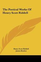The Poetical Works of Henry Scott Riddell 1535814195 Book Cover