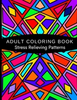 Adult Coloring Book Stress Relieving Patterns: Down Time, Stress Relief, Adults Relaxation, 100 Designs To Color - 8.5"x11" B08HGTJJ95 Book Cover