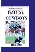 DALLAS COWBOYS: The Amazing History of the Great Dallas Cowboys B0CH2QVCW9 Book Cover