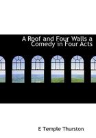 A Roof and Four Walls a Comedy in Four Acts 0530075792 Book Cover