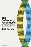 The Gutenberg Parenthesis: The Age of Print and Its Lessons for the Age of the Internet 1501394827 Book Cover