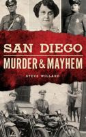 San Diego Murder and Mayhem 146713855X Book Cover