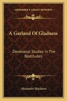 A Garland Of Gladness: Devotional Studies In The Beatitudes 1163158879 Book Cover