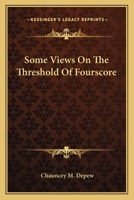 Some Views On The Threshold Of Fourscore 0548465703 Book Cover