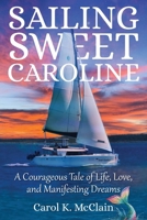 Sailing Sweet Caroline: A Courageous Tale of Life, Love, and Manifesting Dreams B0GQD1QYSG Book Cover