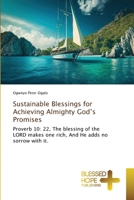 Sustainable Blessings for Achieving Almighty God’s Promises: Proverb 10: 22, The blessing of the LORD makes one rich, And He adds no sorrow with it. 6204187384 Book Cover