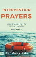 Intervention Prayers: Powerful Prayers to Rescue and Restore Your Family 1667504215 Book Cover