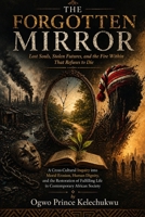 The Forgotten Mirror: Lost Souls, Stolen Futures, and the Fire within That Refuses to Die B0GYGJ1W7N Book Cover