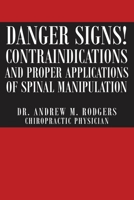 Danger Signs! Contraindications and Proper Applications of Spinal Manipulation 1682895858 Book Cover
