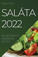 Saláta 2022: Ízes Receptek AZ Egészséges Élethez 1837520801 Book Cover