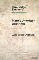 Plato's Unwritten Doctrines (Elements in Ancient Philosophy) 100950620X Book Cover