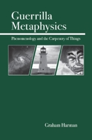 Guerrilla Metaphysics: Phenomenology and the Carpentry of Things 0812694562 Book Cover