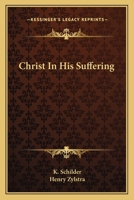 Christ In His Suffering 1163173037 Book Cover