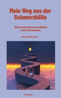 Mein Weg aus der Schmerzhölle: Wie ich meine Arthrose und Migräne in den Griff bekomme 3756851052 Book Cover