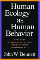 Human Ecology as Human Behavior: Essays in Environmental and Developmental Anthropology 113852543X Book Cover