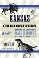Kansas Curiosities: Quirky Characters, Roadside Oddities & Other Offbeat Stuff 1493092995 Book Cover