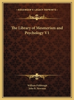 The Library of Mesmerism and Psychology V1 0766173399 Book Cover